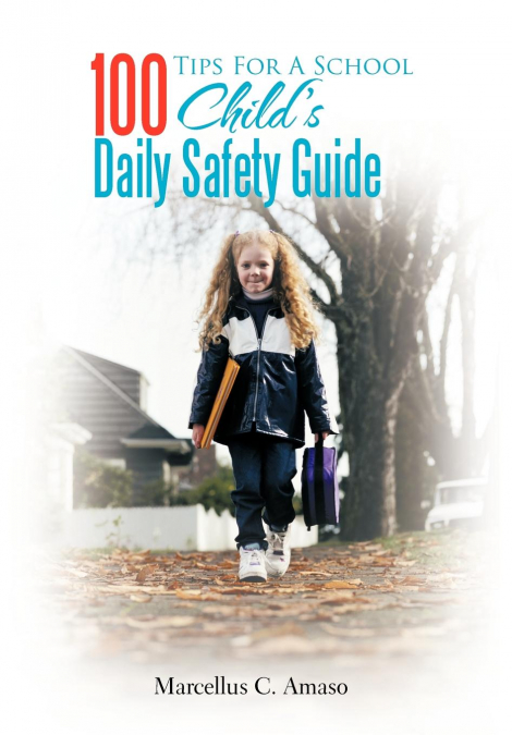 100 Tips For A School Child’s Daily Safety Guide