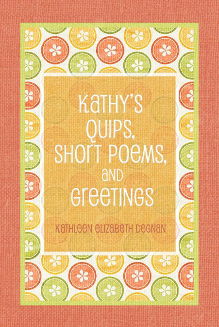Kathy's Quips, Short Poems, and Greetings