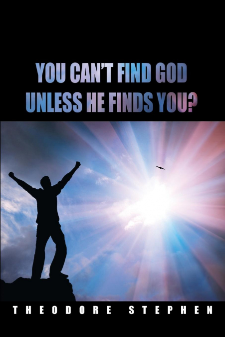 YOU CAN'T FIND GOD UNLESS HE FINDS YOU?