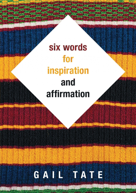 Six Words For Inspiration and Affirmation
