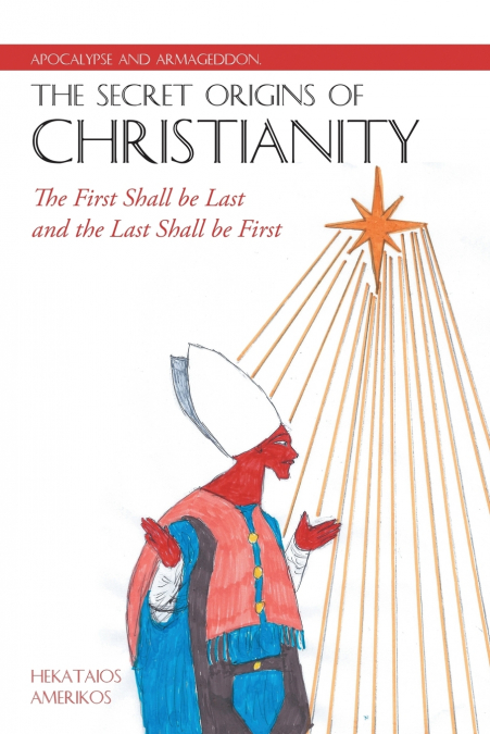 Apocalypse and Armageddon, The Secret Origins of Christianity