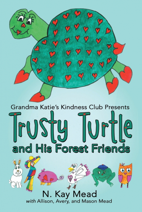 Grandma Katie’s Kindness Club Presents Trusty Turtle and His Forest Friends