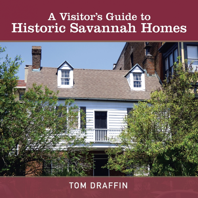 A Visitor’s Guide to Historic Savannah Homes