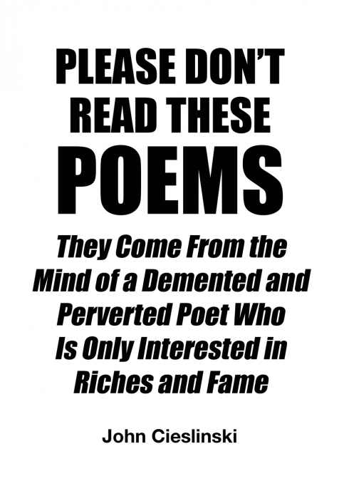 Please Don’t Read These Poems