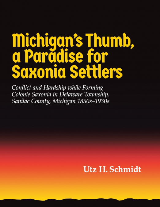 Michigan?s Thumb, a Paradise for Saxonia Settlers