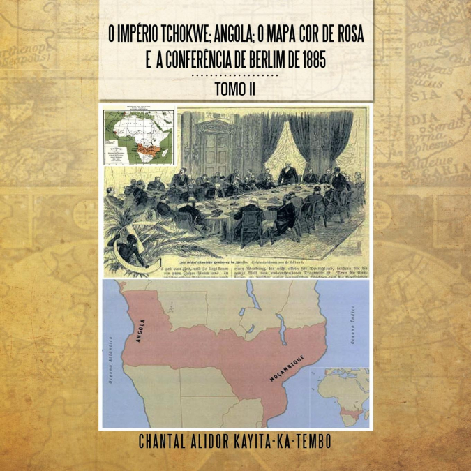 O Imperio Tchokwe; Angola; O Mapa-Cor-de-Rosa E a Conferencia de Berlim de 1885