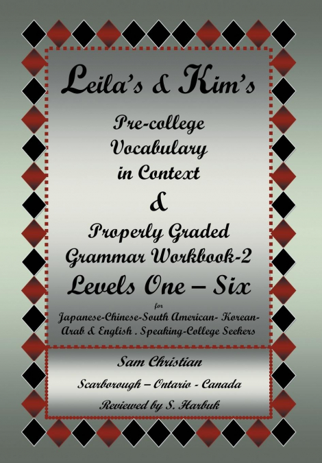 Leila’s & Kim’s Pre-College Vocabulary in Context & Properly Graded Grammar Workbook-2 Levels One - Six for Japanese-Chinese-South America-Korean-Arab