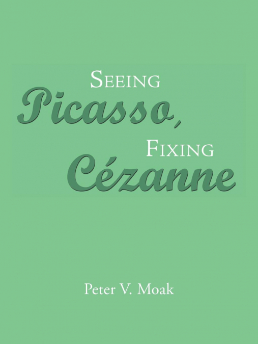 Seeing Picasso, Fixing Cézanne