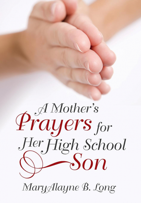 A Mother’s Prayers for Her High School Son