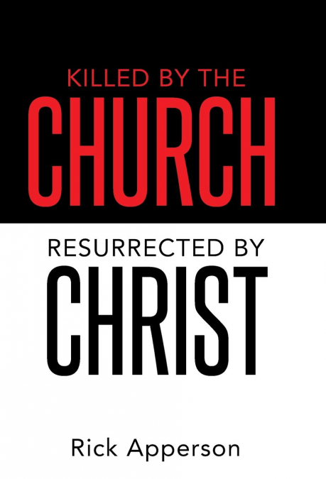 Killed by the Church, Resurrected by Christ