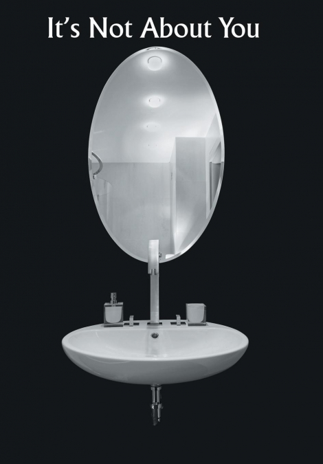 It’s Not About You