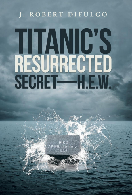 Titanic’s Resurrected Secret-H.E.W.
