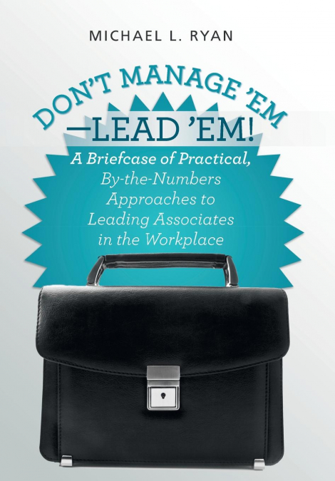 Don’t Manage ’Em-Lead ’Em!
