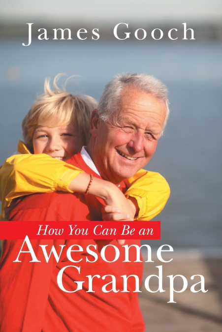 How You Can Be an Awesome Grandpa