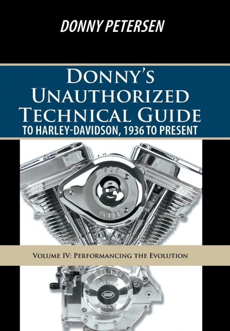 Donny’s Unauthorized Technical Guide to Harley-Davidson, 1936 to Present