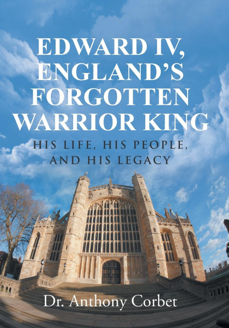 Edward IV, England’s Forgotten Warrior King