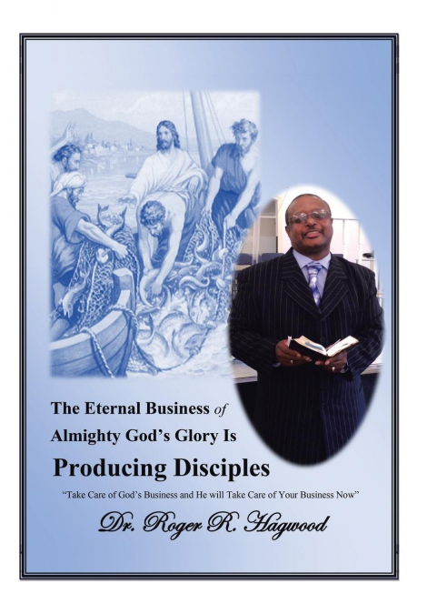 The Eternal Business of Almighty God’s Glory Is Producing Disciples