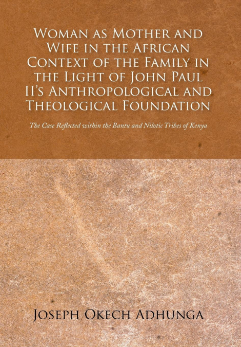 Woman as Mother and Wife in the African Context of the Family in the Light of John Paul II’s Anthropological and Theological Foundation