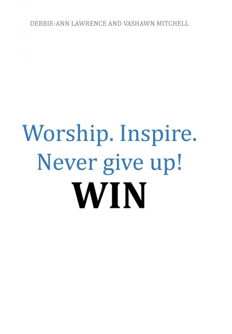 Worship.Inspire. Never Give Up! Win