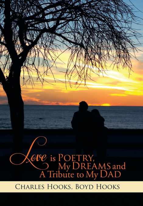 Love Is Poetry, My Dreams and a Tribute to My Dad