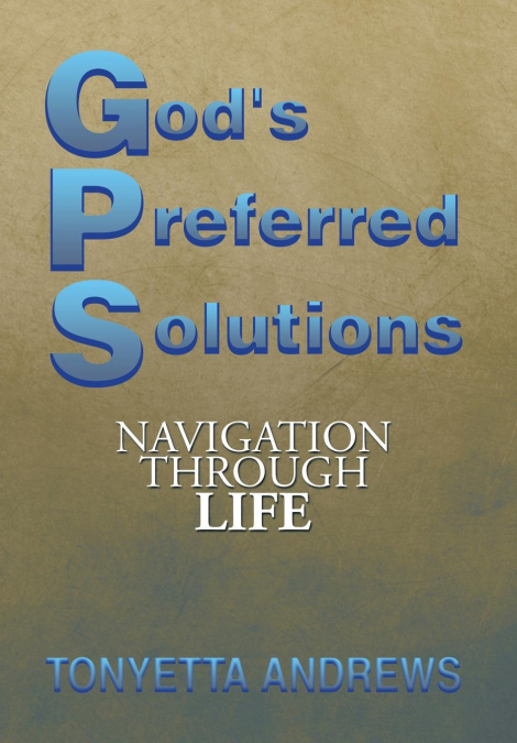 G.P.S. God’s Preferred Solutions