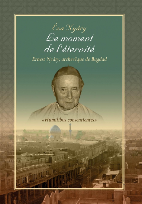 Le Moment de L’Eternite Ernest Nyary, Archeveque de Bagdad