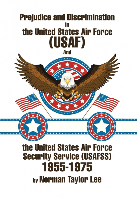 Prejudice and Discrimination in the United States Air Force (USAF) and the United States Air Force Security Service (Usafss) 1955-1975