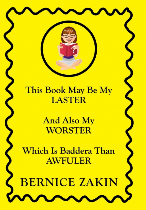 This Book May Be My Laster And Also My Worster Which Is Baddera Than Awfuler