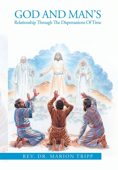 God and Man’s Relationship Through The Dispensations Of Time