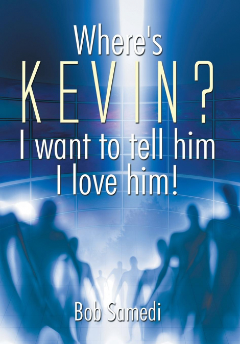 Where’s Kevin? I want to tell him I love him!