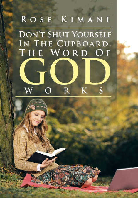 Don’t Shut Yourself In The Cupboard, The Word Of God Works
