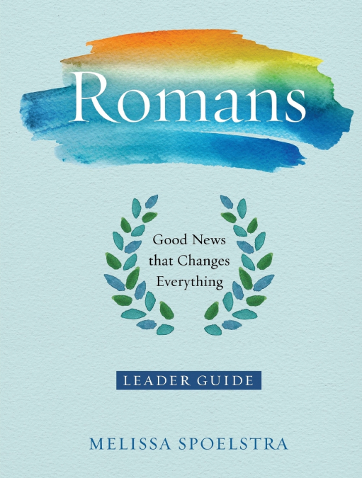 Romans - Women's Bible Study Leader Guide