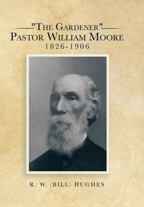 'The Gardener' Pastor William Moore 1826-1906