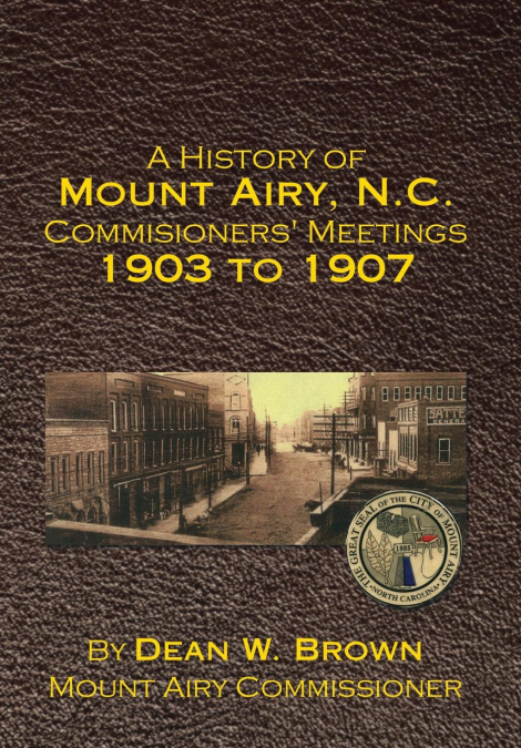 A History of Mount Airy, N.C. Commisioners’ Meetings 1903 to 1907
