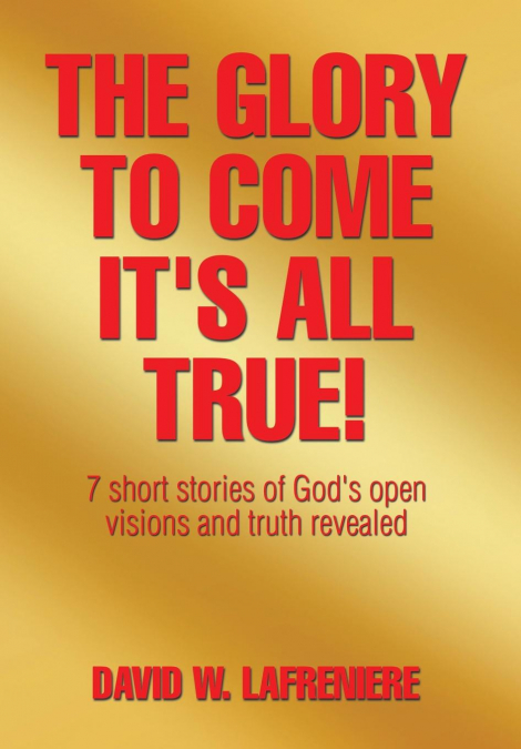 The Glory to Come It’s all True!