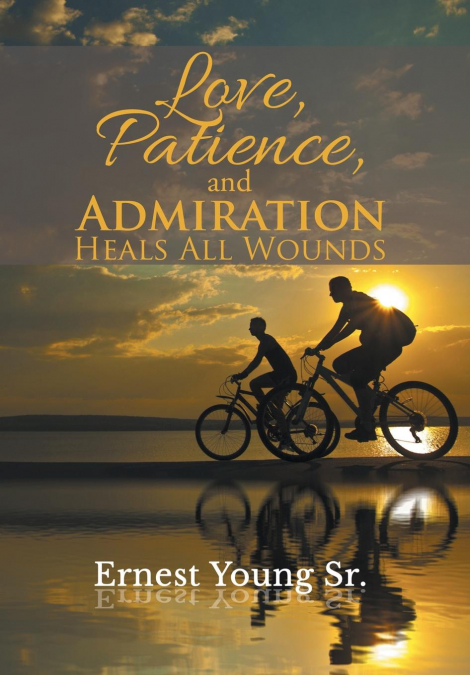 Love, Patience, and Admiration Heals All Wounds