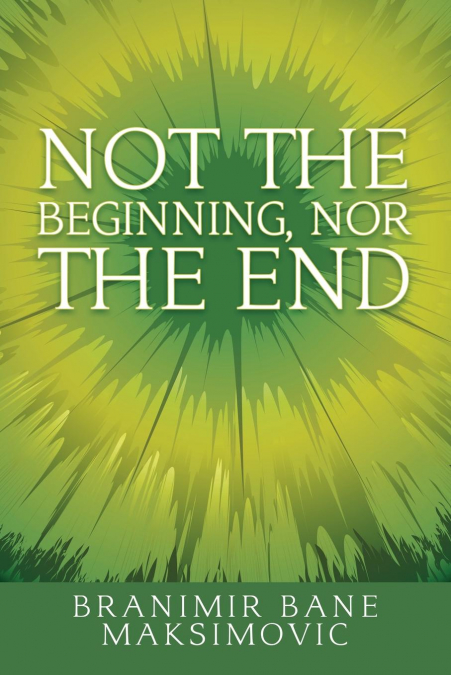 Not the Beginning, nor the End