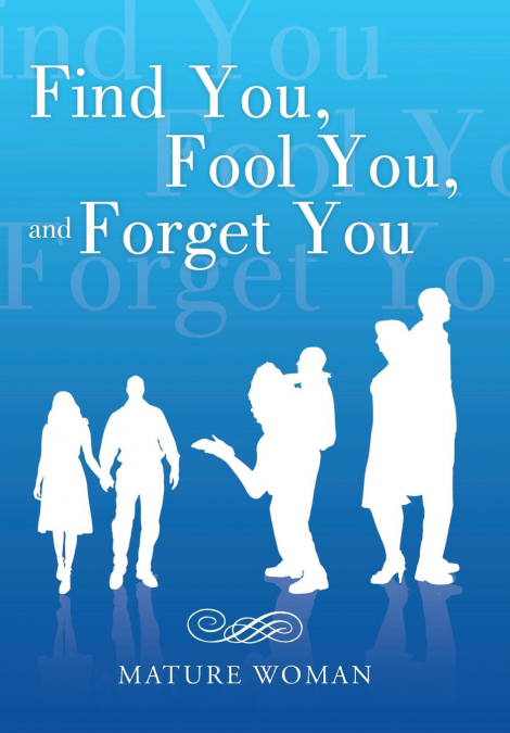 Find You, Fool You, and Forget You