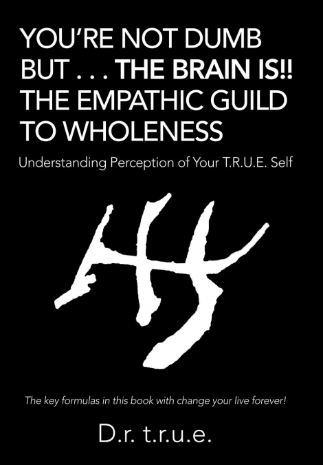 You’Re Not Dumb but . . . the Brain Is!! the Empathic Guild to Wholeness