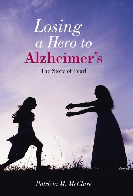 Losing a Hero to Alzheimer’s