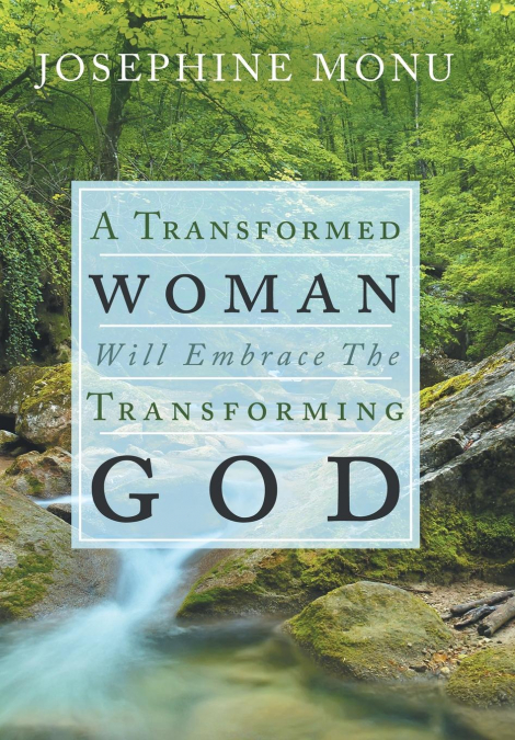 A Transformed Woman Will Embrace the Transforming God
