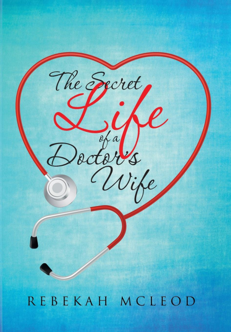 The Secret Life of a Doctor’s Wife