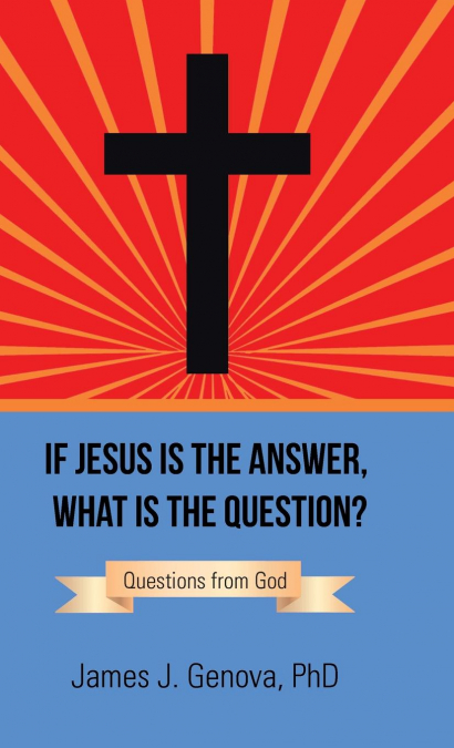 If Jesus Is the Answer, What Is the Question?