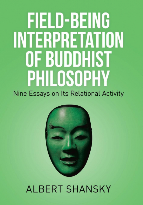 Field-Being Interpretation of Buddhist Philosophy