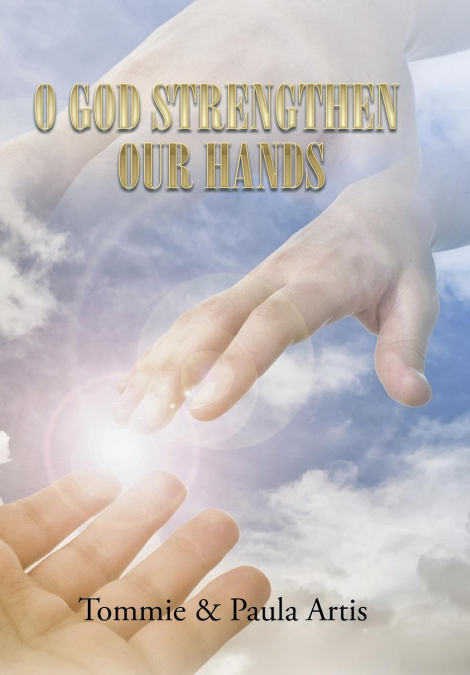 O GOD STRENGTHEN OUR HANDS