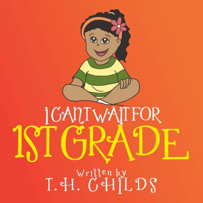 I CAN’T WAIT FOR 1ST GRADE