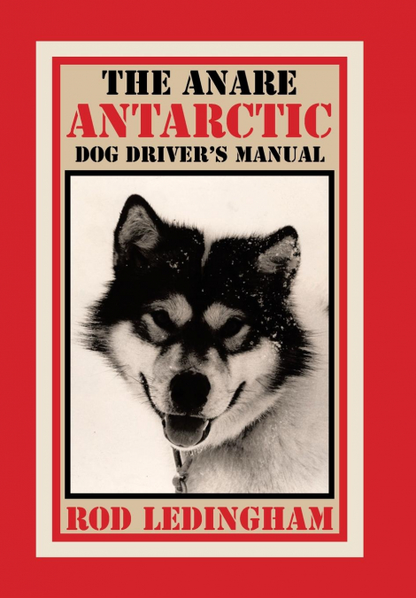 The ANARE Antarctic Dog Driver’s Manual