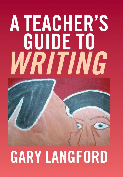 A Teacher’s Guide to Writing