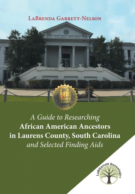 A Guide to Researching African American Ancestors in Laurens County, South Carolina and Selected Finding Aids