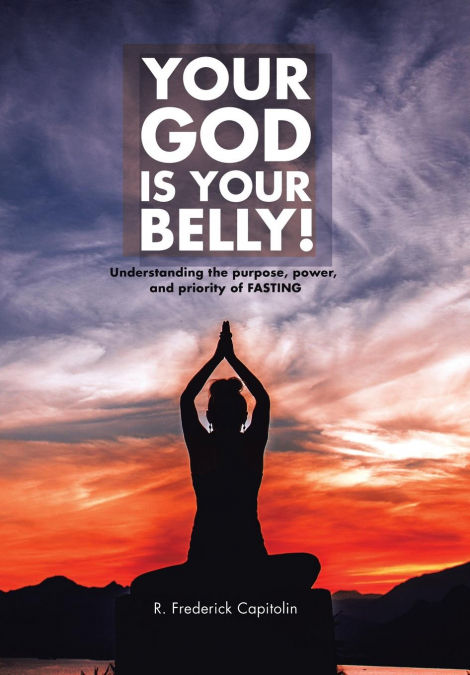 YOUR GOD IS YOUR BELLY!